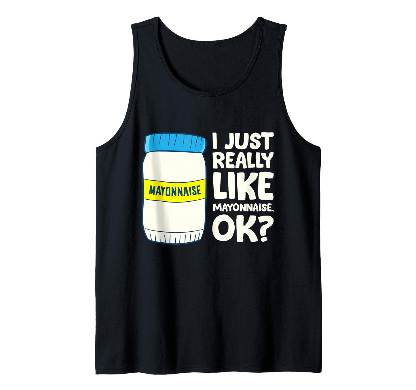 I Just Really Like Mayonnaise I Love Mayonnaise Tank Top