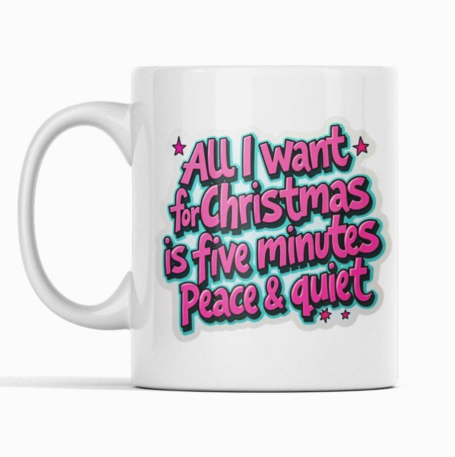 All I Want For Christmas is 5 Minutes Peace & Quiet Mug