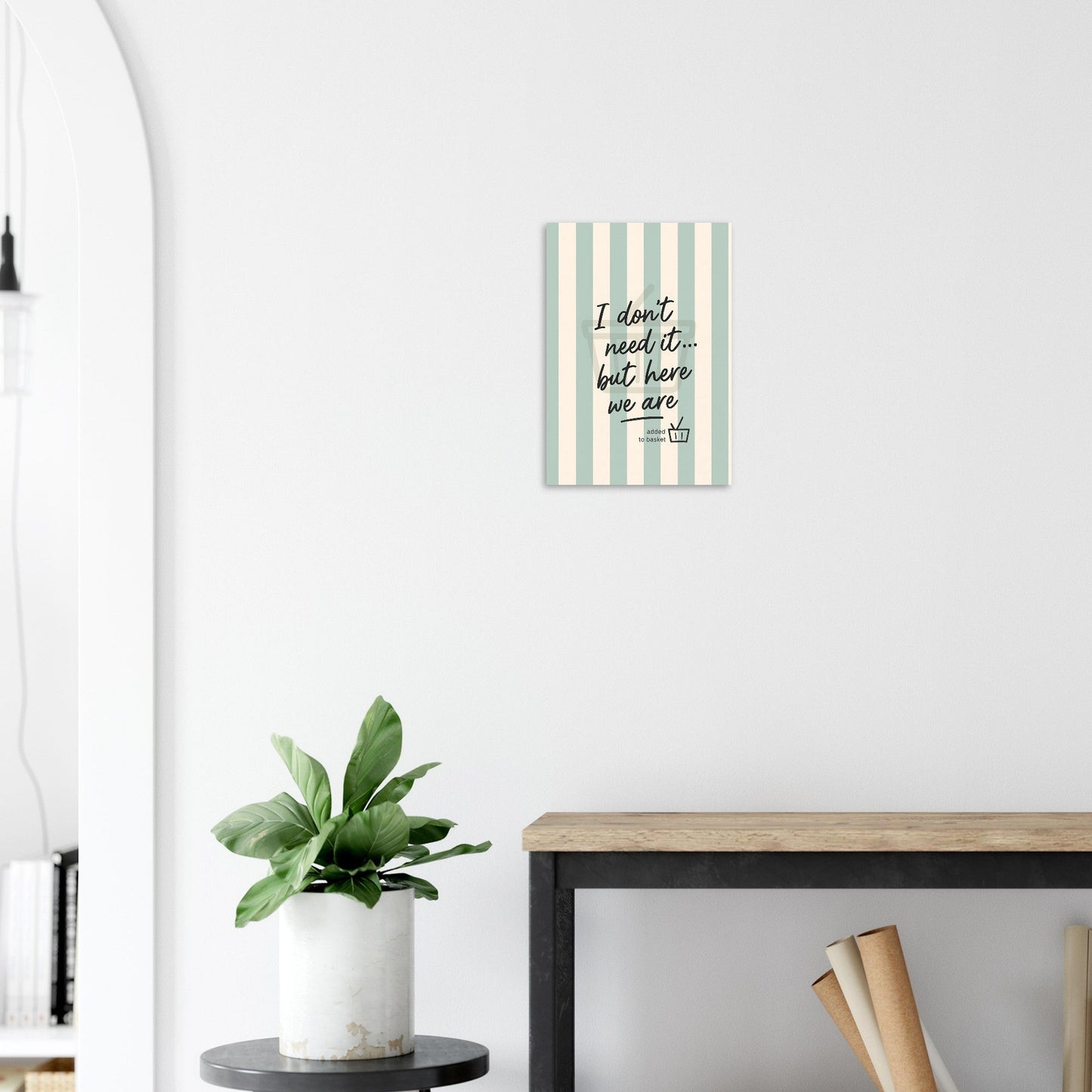 I Don’t Need It But Here We Are Wall Art – Motivational Quote Poster