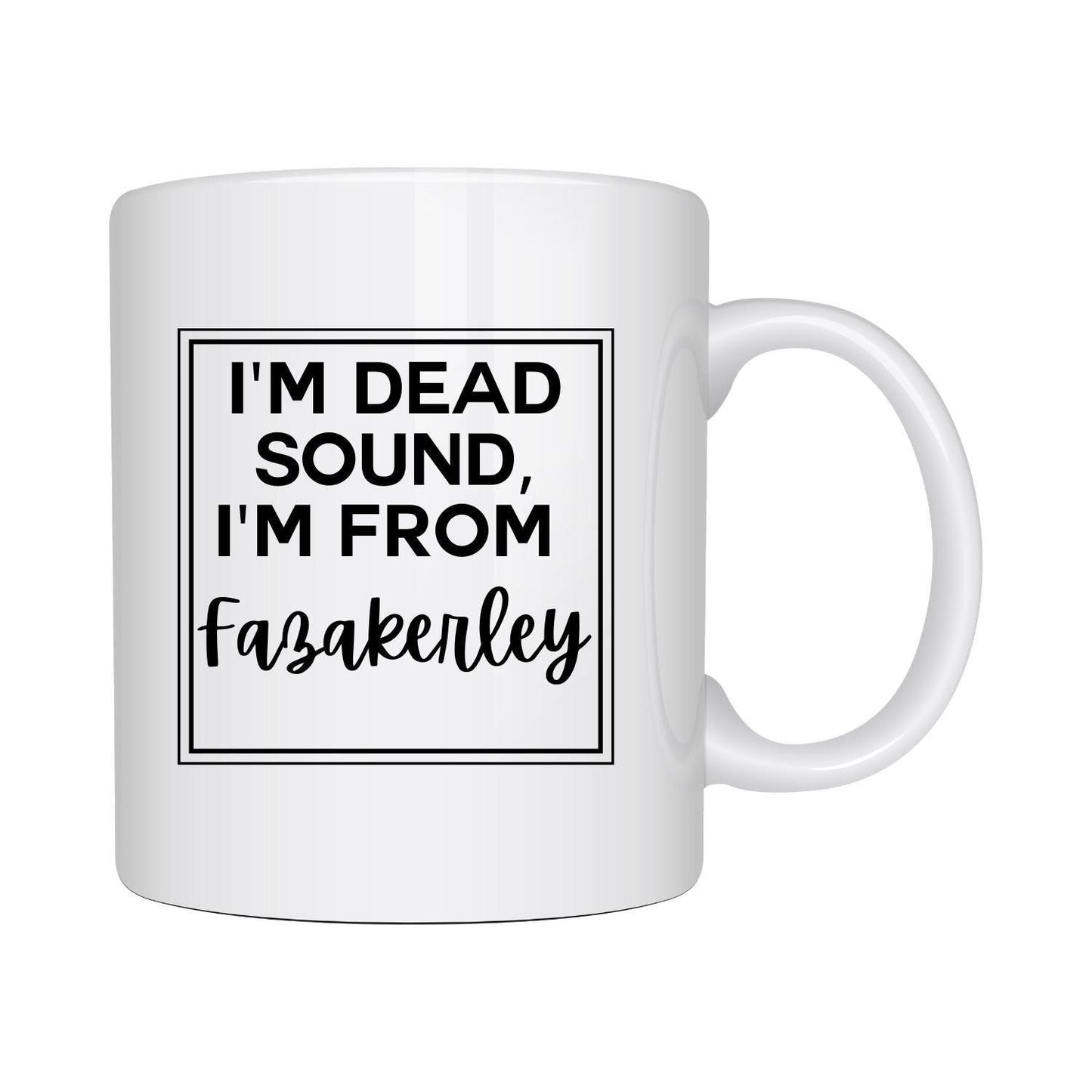 Customisable ‘I’m Dead Sound, I’m From…’ Mug – Pick Your Area! ☕🏡