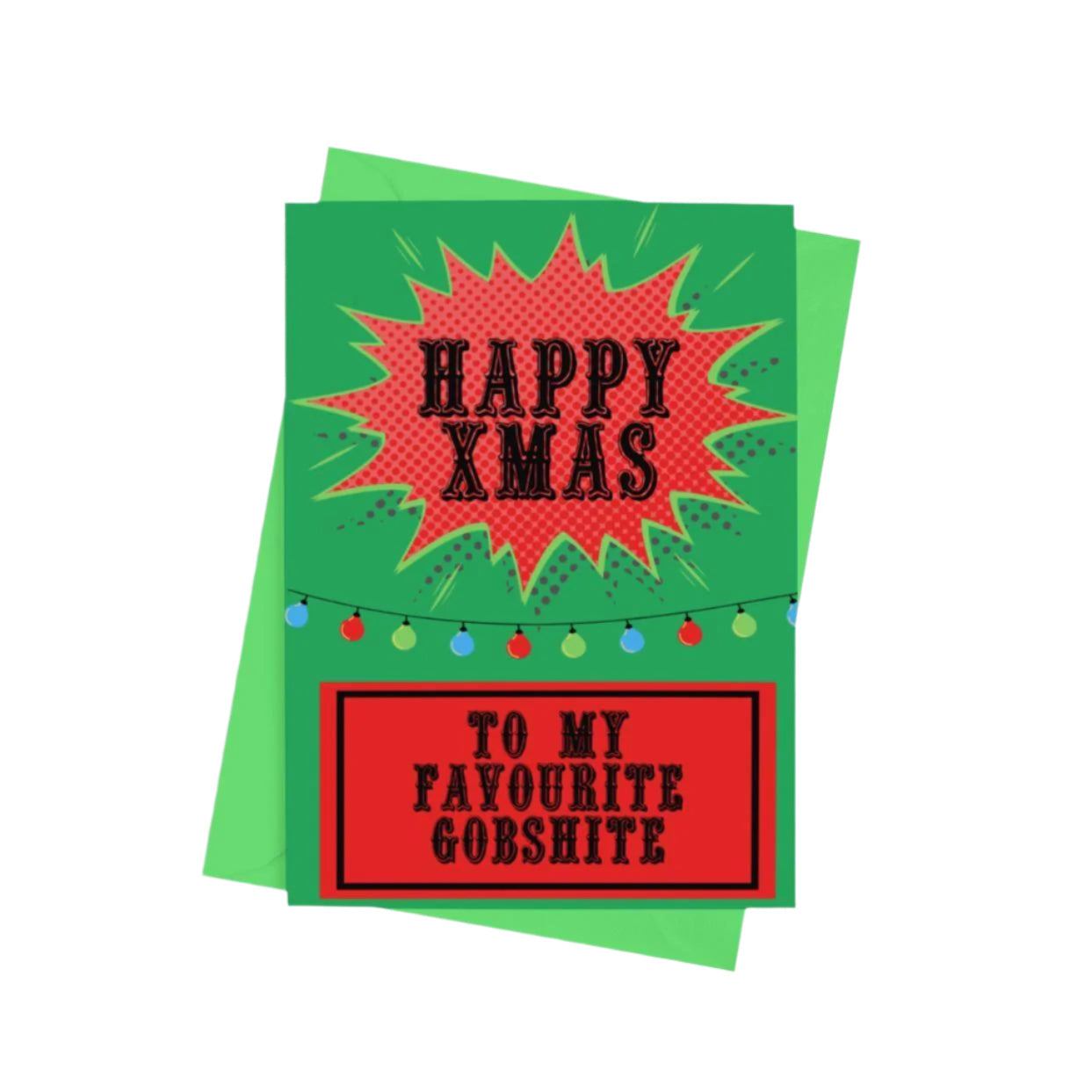 Happy Christmas To My Favourite Gobshite Card