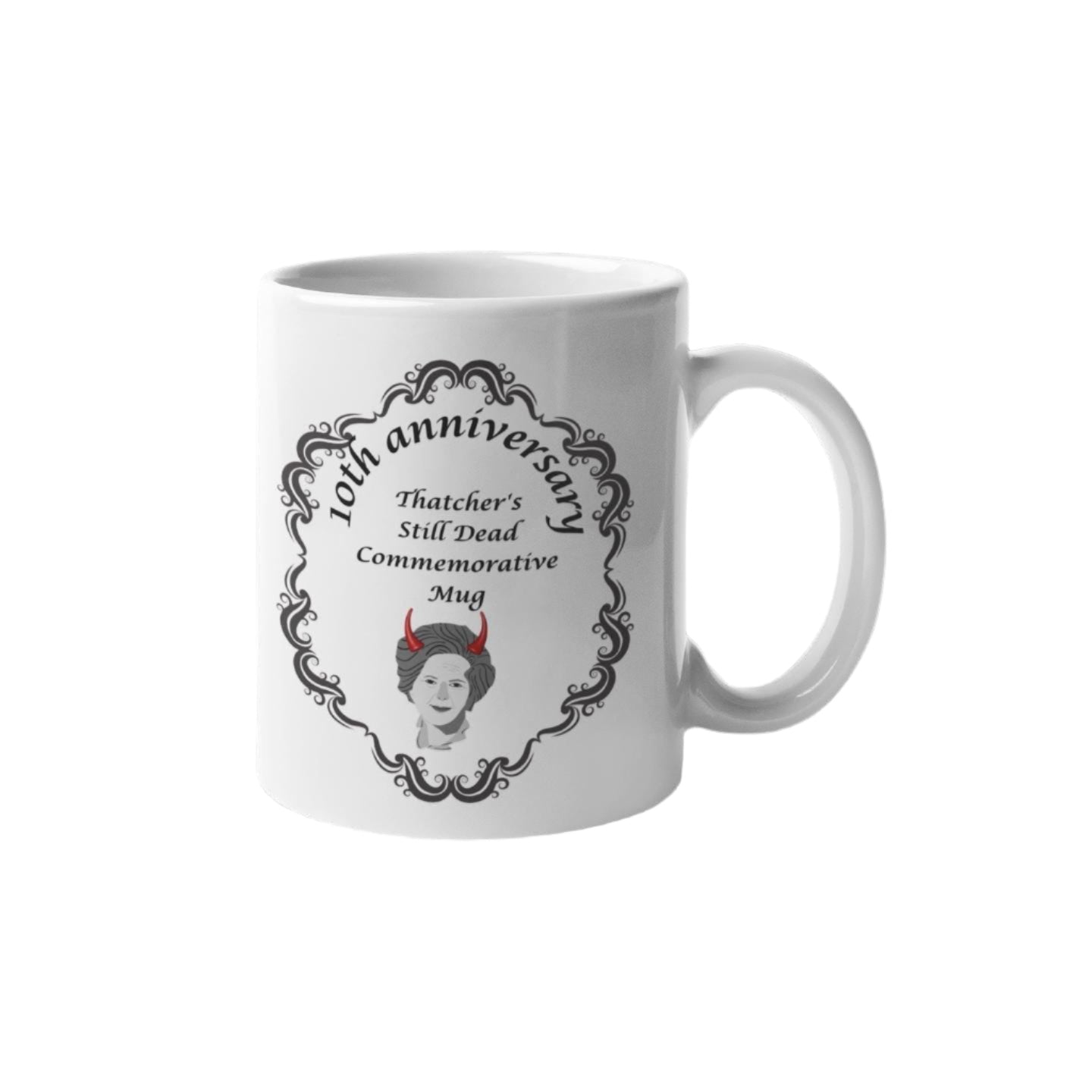 Thatcher Is Still Dead Commemorative 10th Anniversary Mug