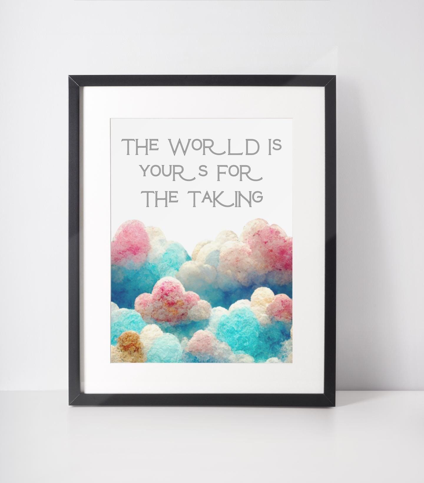 The World Is Yours For The Taking Print