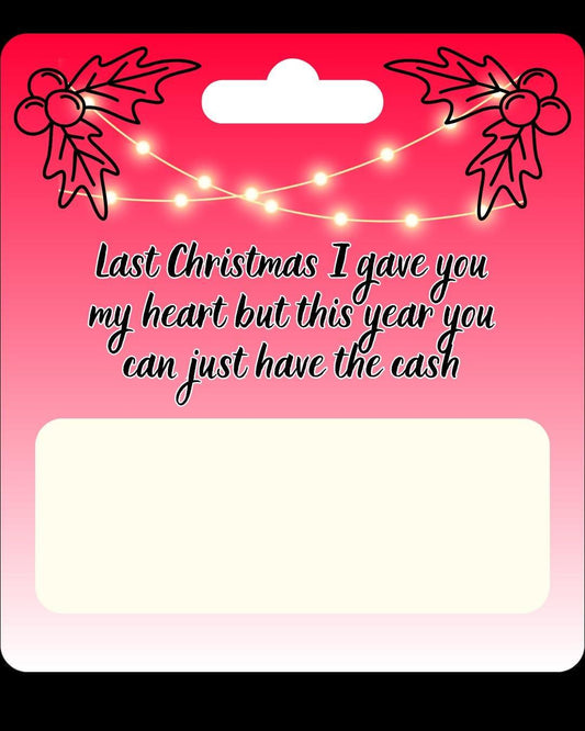 Money Holder Gift - Last Christmas I Gave You My Heart But This Year You Can Just Have The Cash