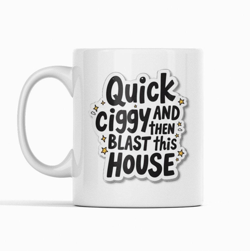 Quick Ciggy & Blast This House Mug
