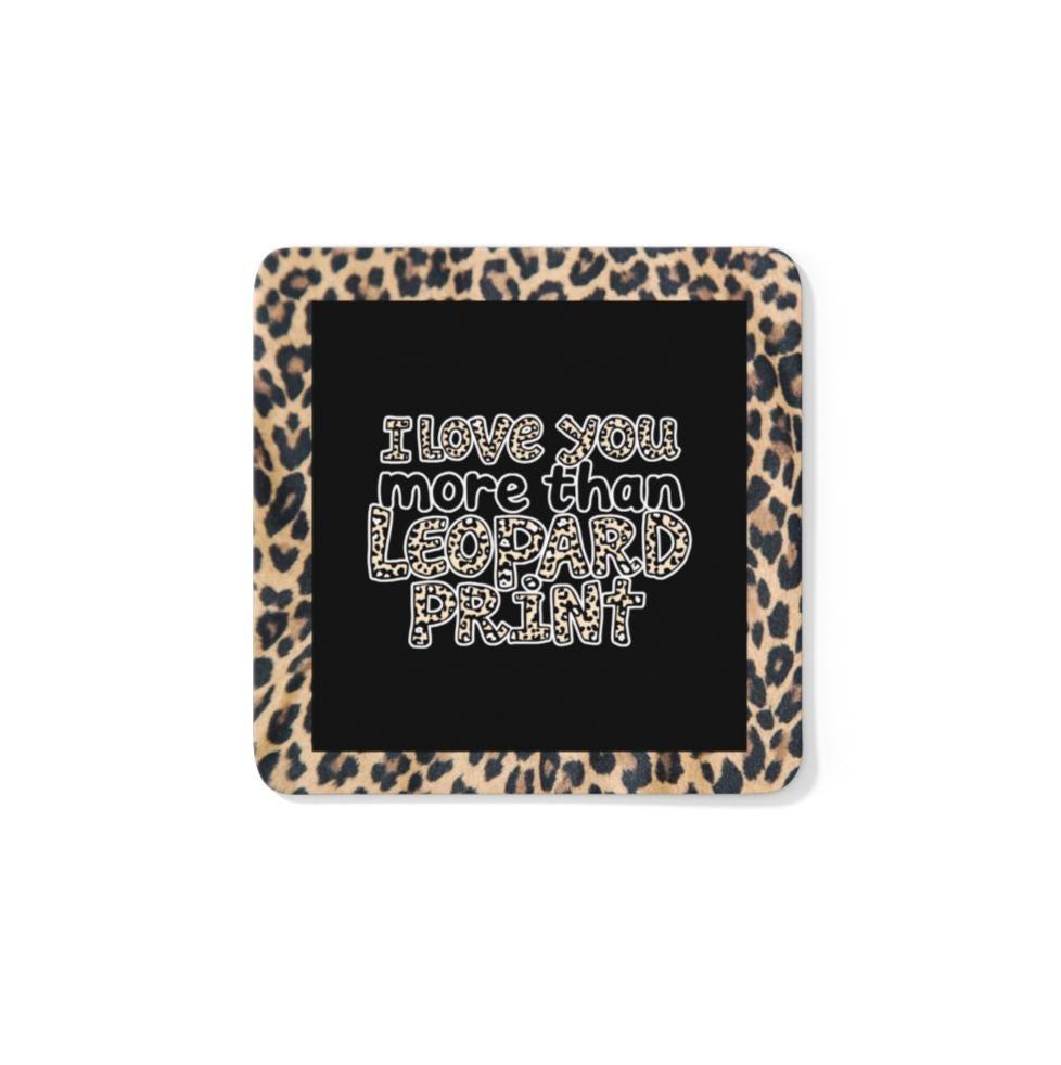I Love You More Than Leopard Print Coaster