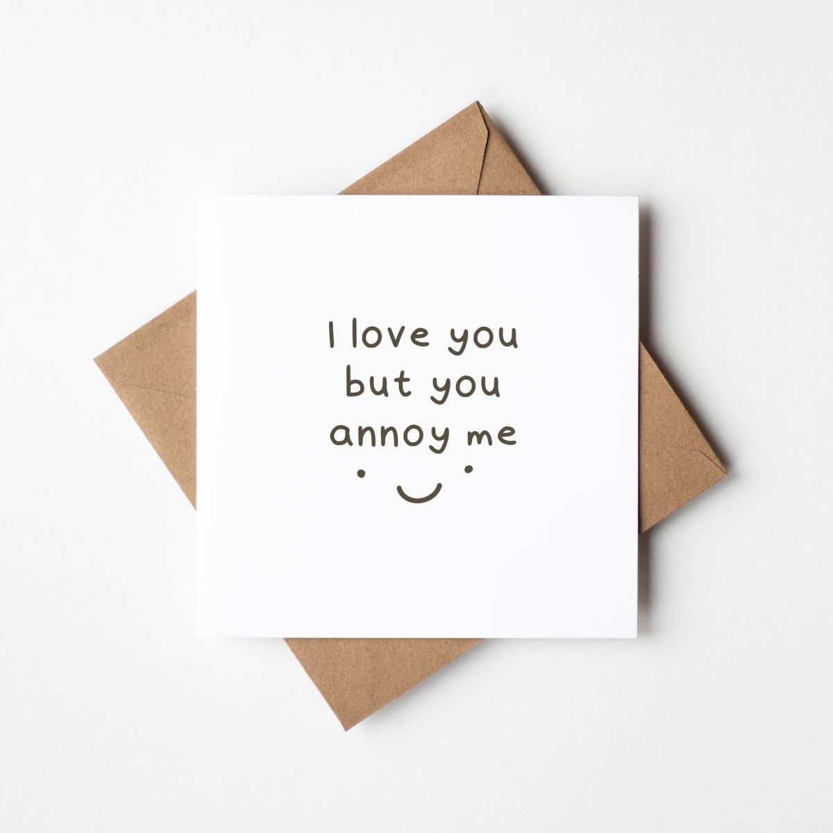 I Love You But You Annoy Me Greeting Card
