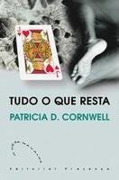 Tudo O Que Resta - Patricia Cornwell