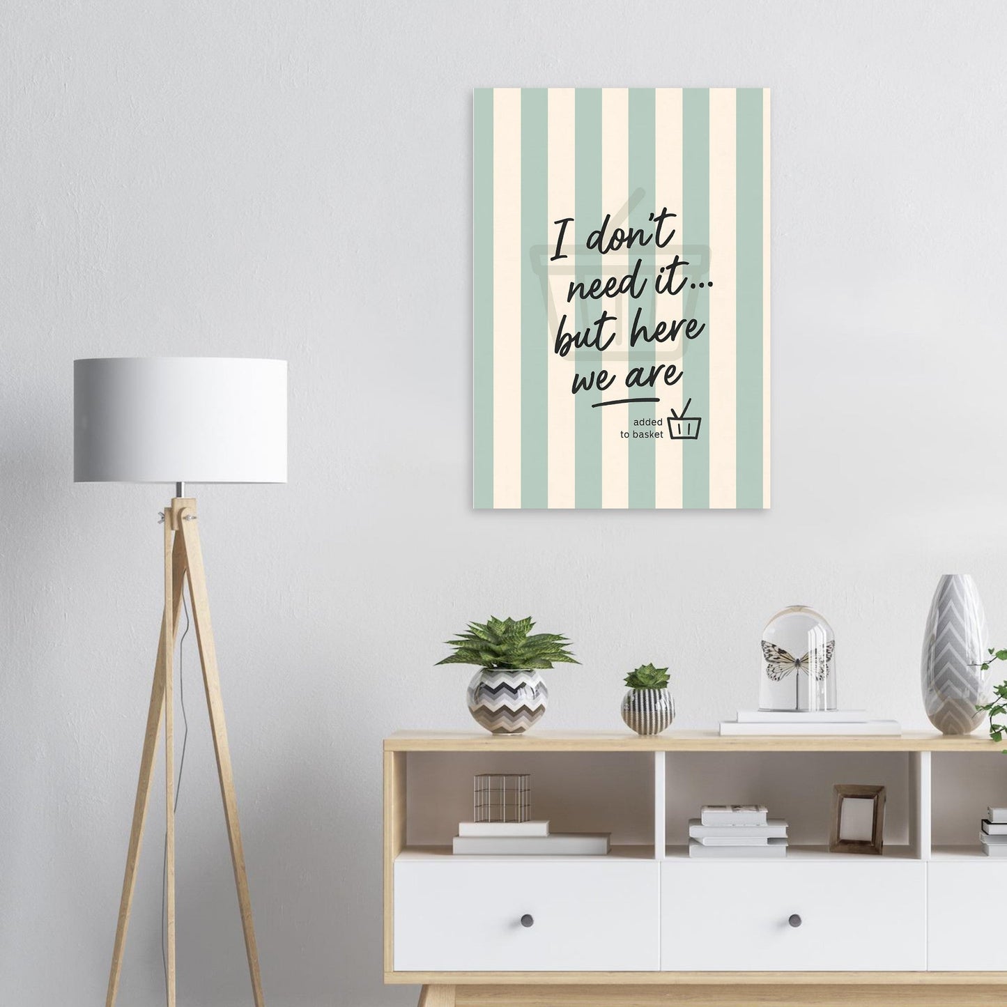 I Don’t Need It But Here We Are Wall Art – Motivational Quote Poster