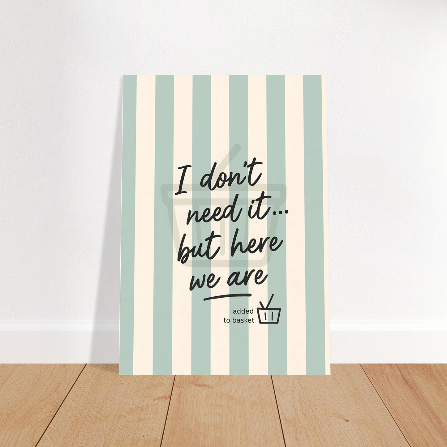 I Don’t Need It But Here We Are Wall Art – Motivational Quote Poster