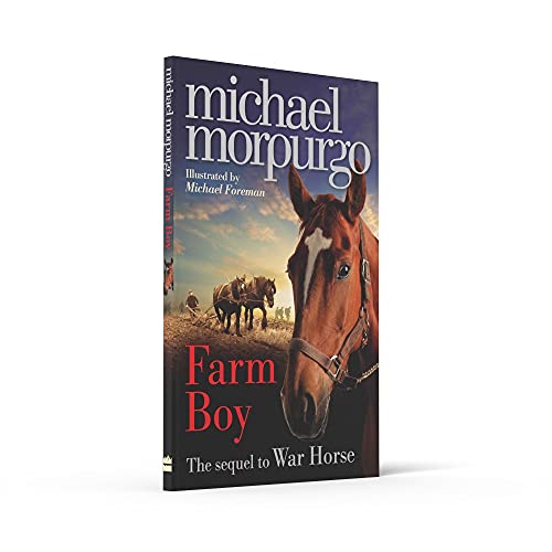 Farm Boy: An illustrated WW2 children’s story from award-winning author Michael Morpurgo, the extraordinary sequel to WAR HORSE