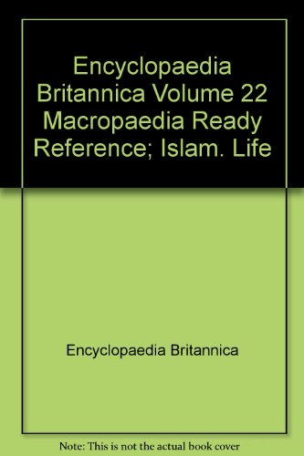 Encyclopaedia Britannica Volume 22 Macropaedia Ready Reference; Islam. Life