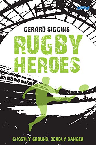 Rugby Heroes: Ghostly Ground, Deadly Danger: 6 (Rugby Spirit)