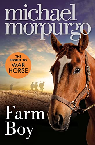 Farm Boy: An illustrated WW2 children’s story from award-winning author Michael Morpurgo, the extraordinary sequel to WAR HORSE