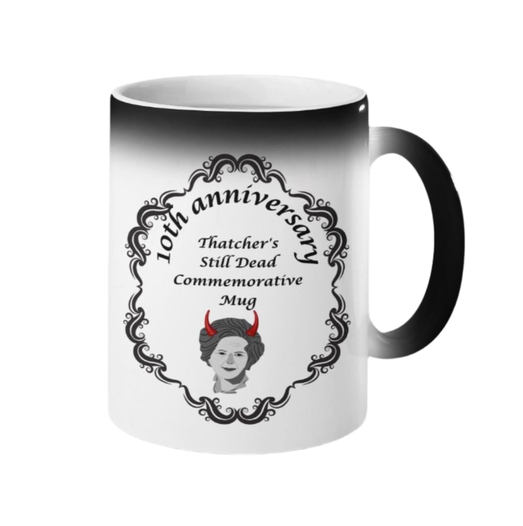Thatcher Is Still Dead Commemorative 10th Anniversary Mug