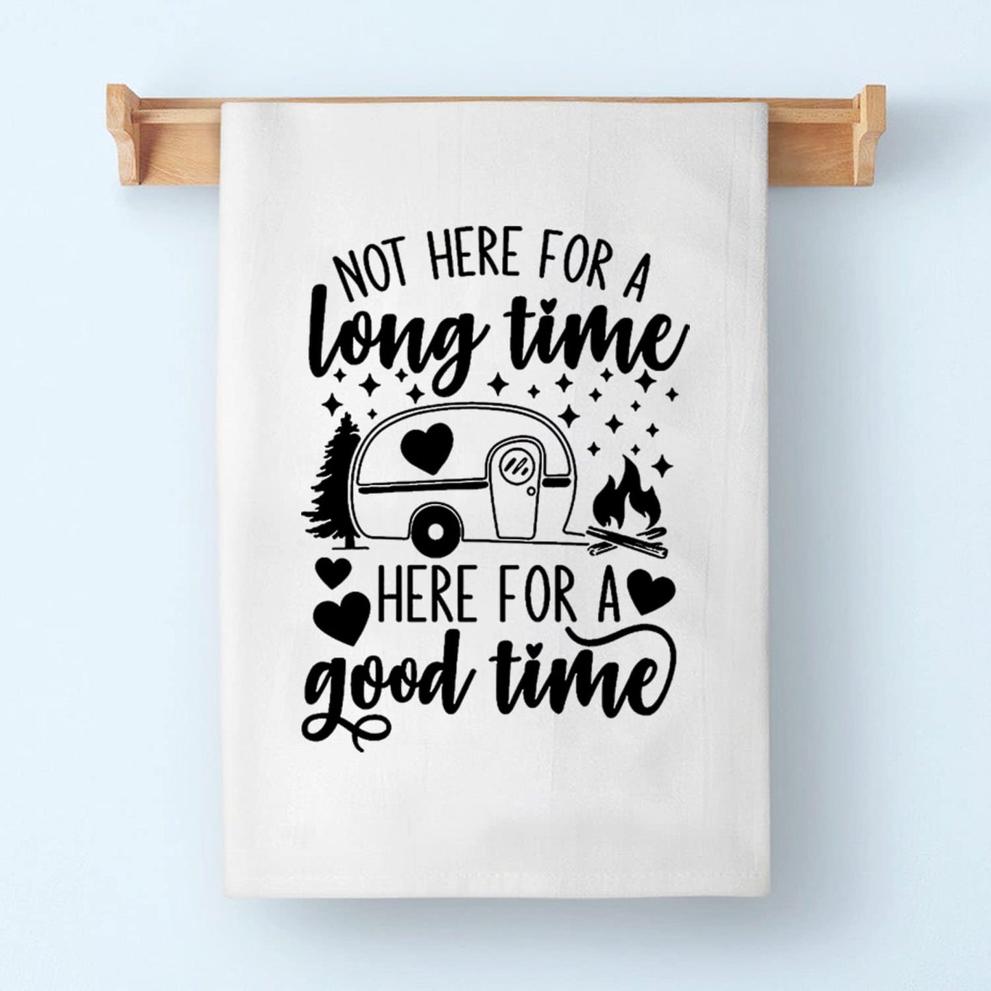 PLITI Camping Kitchen Towel Not Here For Long Time But Here For A Good Time Camping Lover Travel Trailer Camper Hiker Gift (For good time TWU)