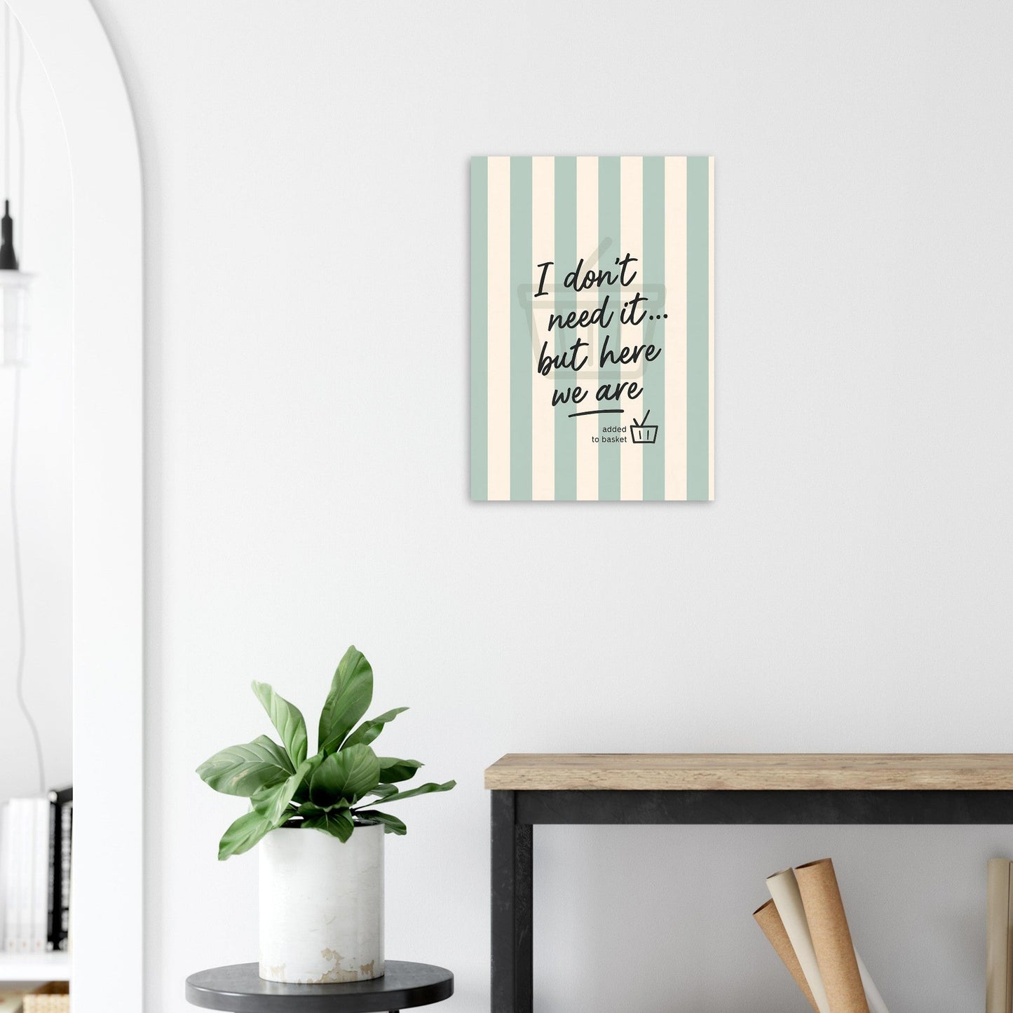 I Don’t Need It But Here We Are Wall Art – Motivational Quote Poster