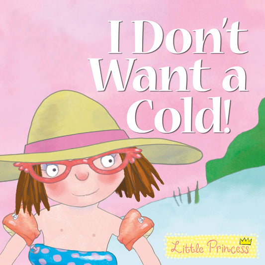 I Don't Want a Cold!: Little Princess Story Book