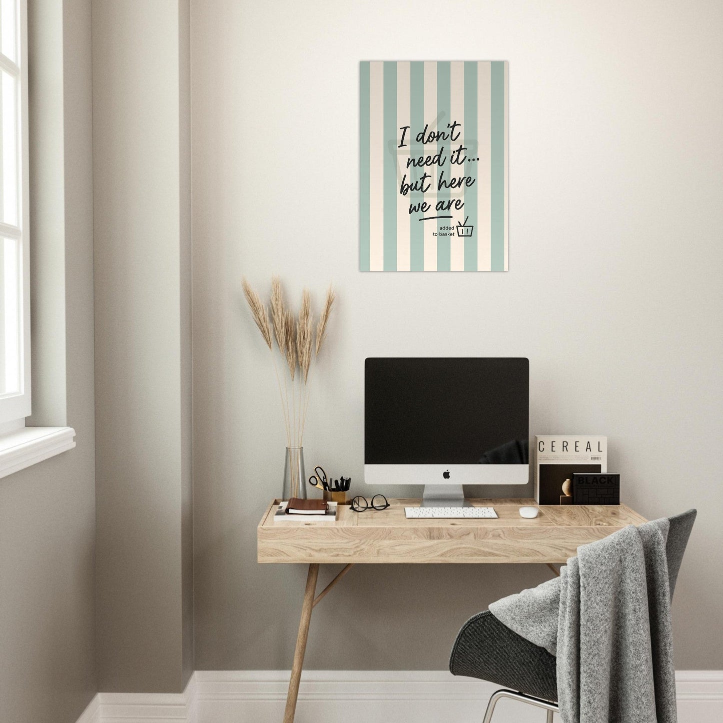 I Don’t Need It But Here We Are Wall Art – Motivational Quote Poster
