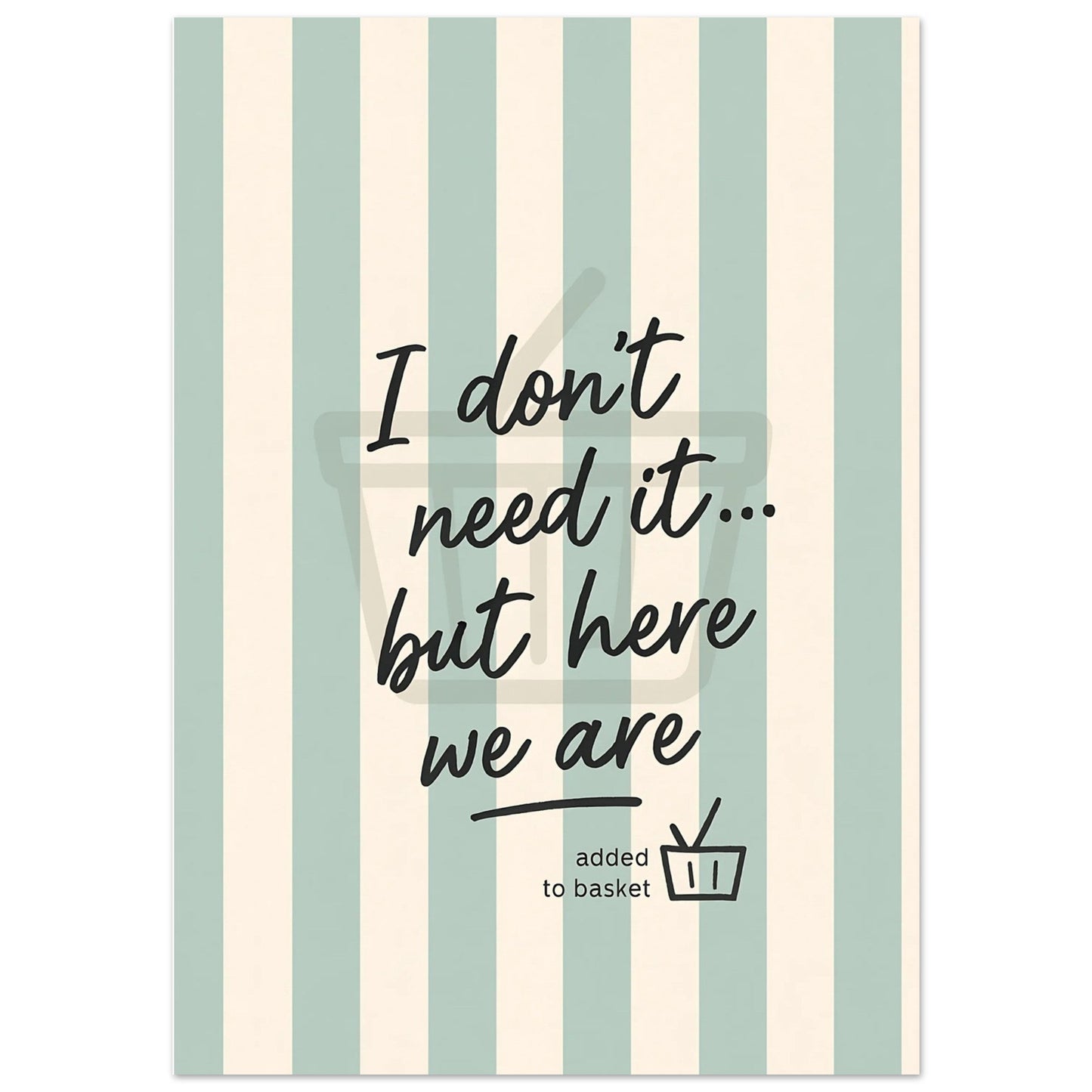 I Don’t Need It But Here We Are Wall Art – Motivational Quote Poster