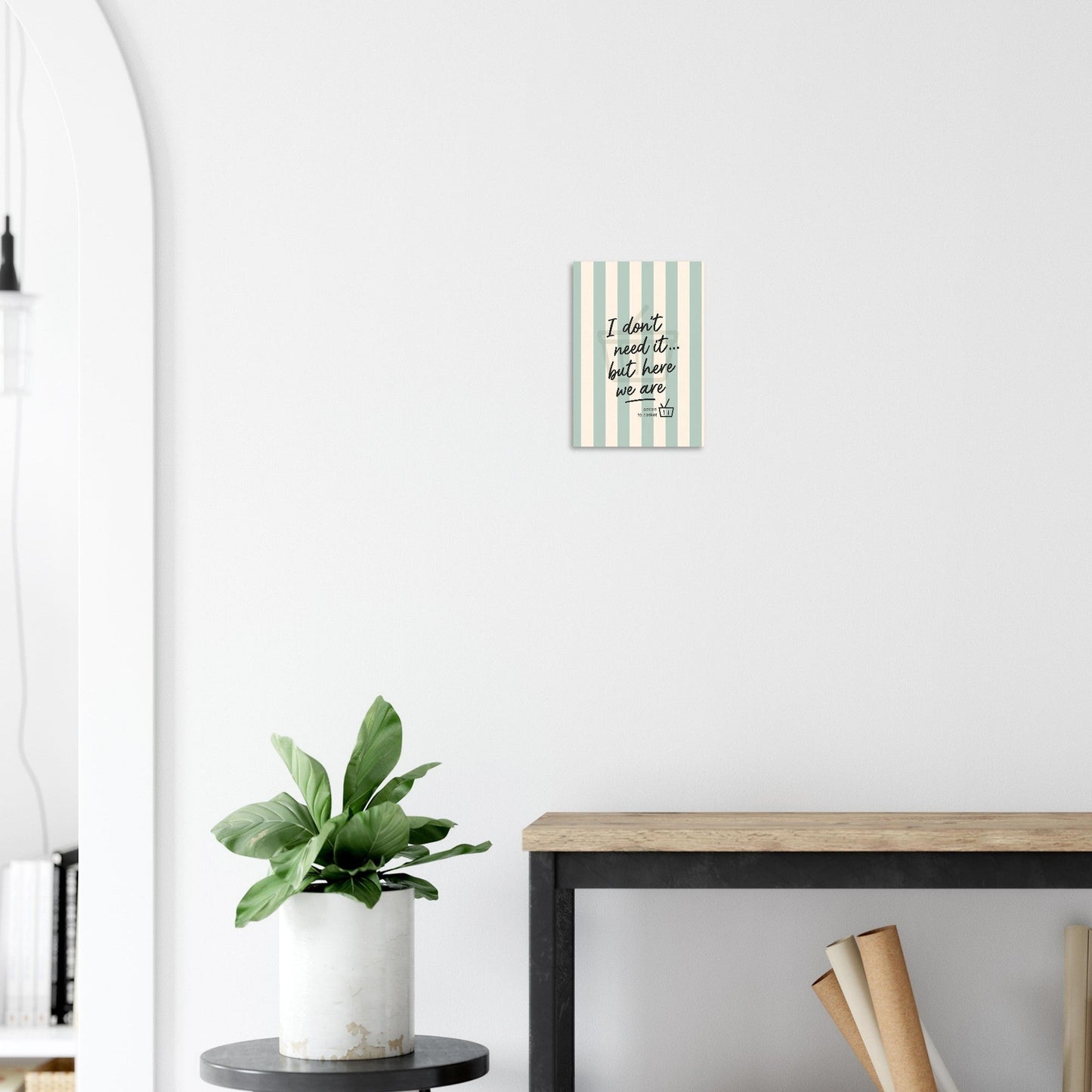 I Don’t Need It But Here We Are Wall Art – Motivational Quote Poster