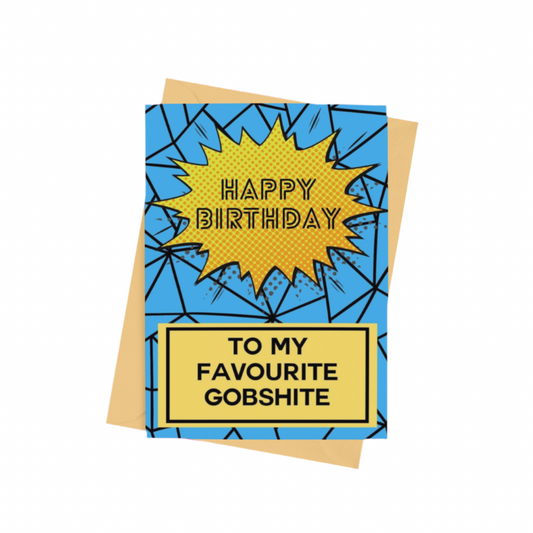 Happy Birthday To My Favourite Gobshite Card