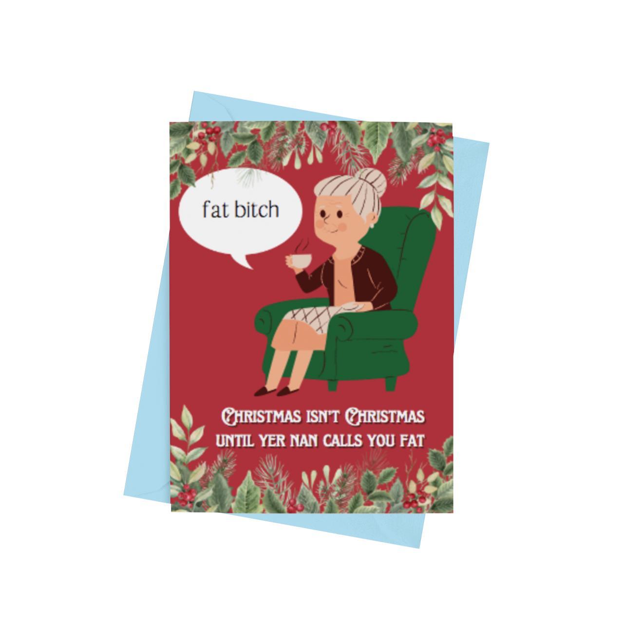 Christmas Isn’t Christmas Until Yer Nan Calls You Fat Card