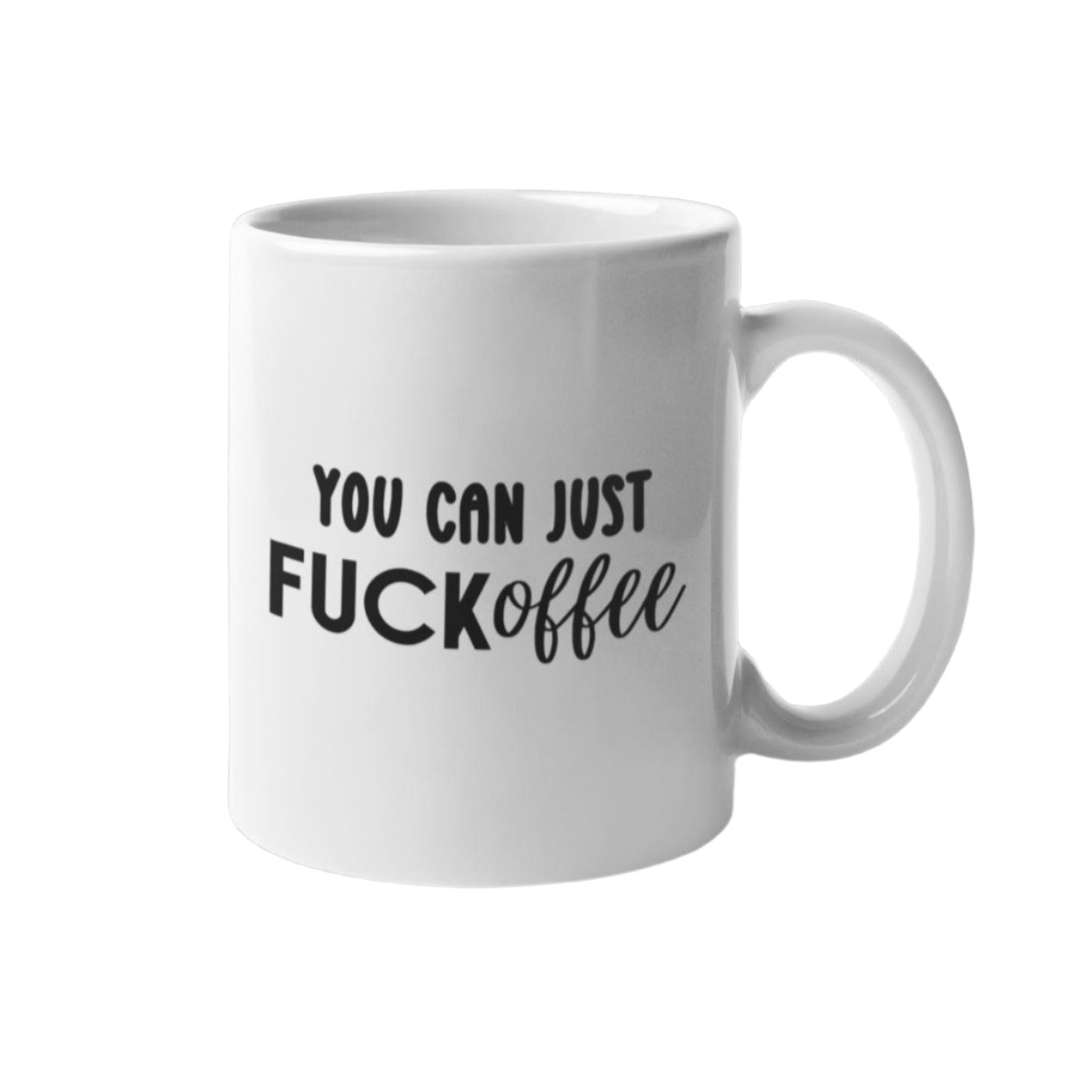 You Can Just FUCKoffee Mug