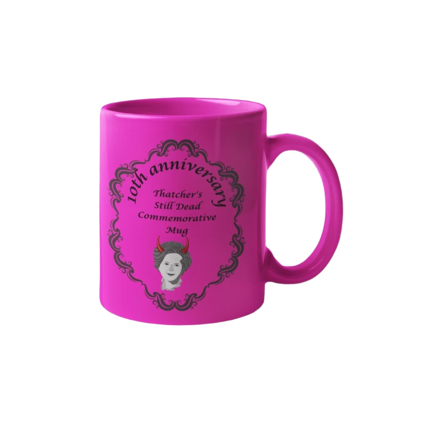 Thatcher Is Still Dead Commemorative 10th Anniversary Mug