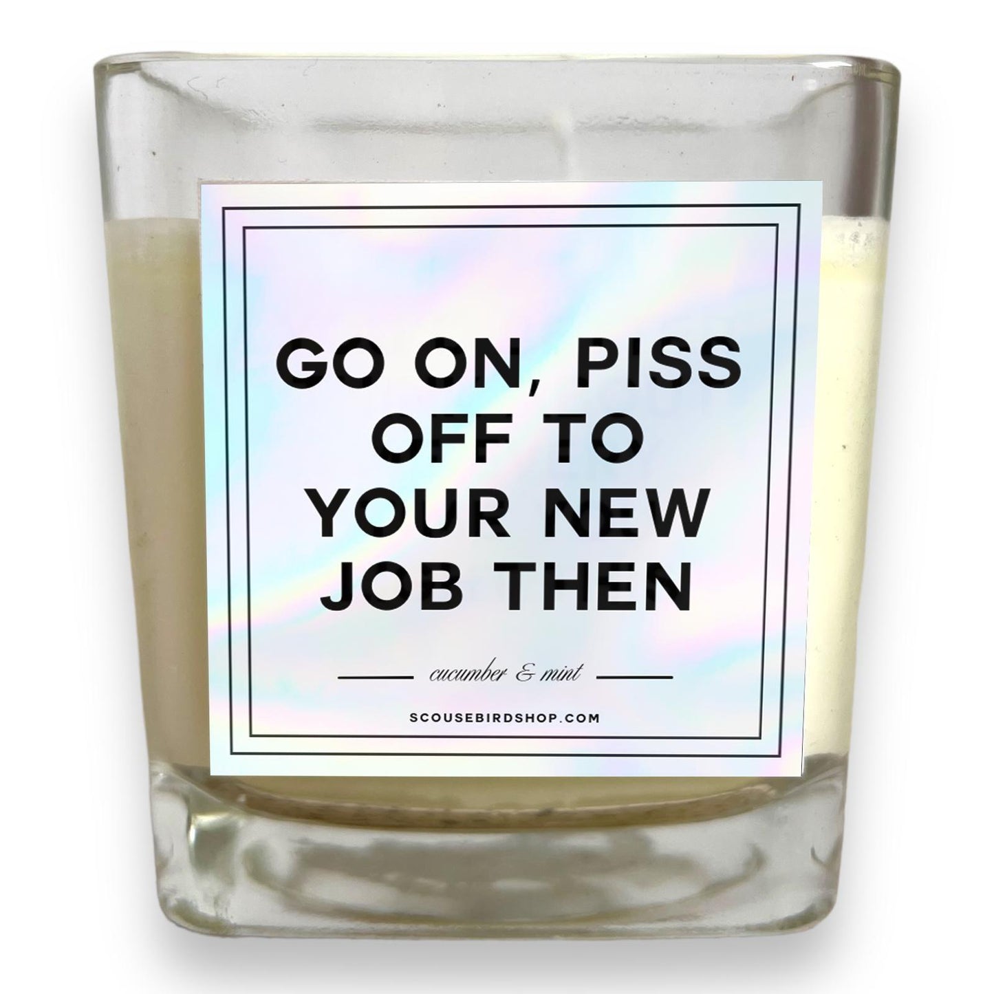 Scented Soy Candle - Go On, Piss Off To Your New Job