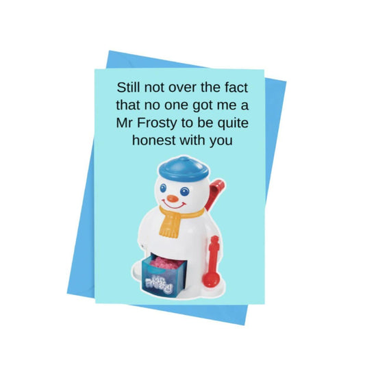 Not Over the Fact That No One Got Me a Mr Frosty Christmas Card