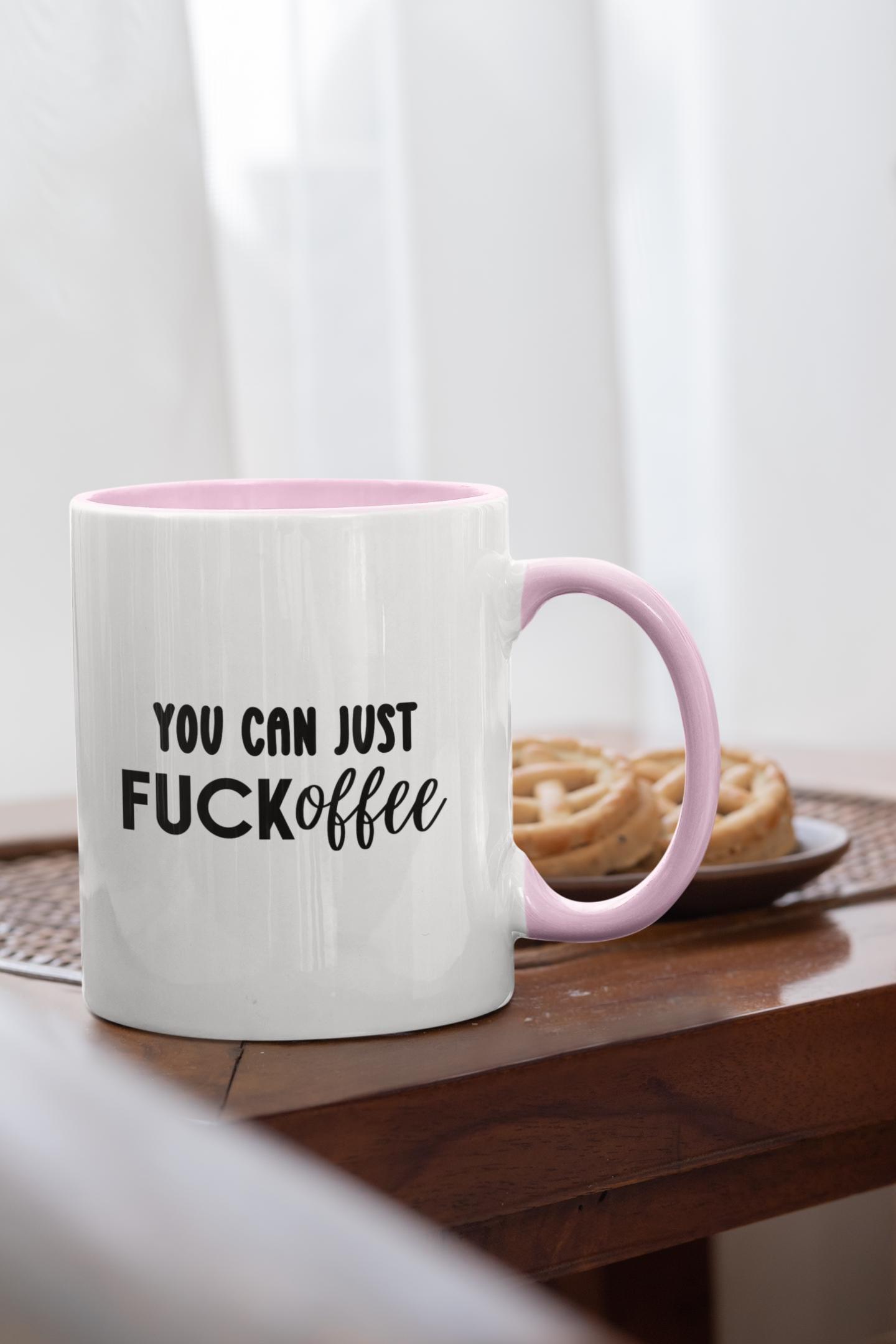 You Can Just FUCKoffee Mug