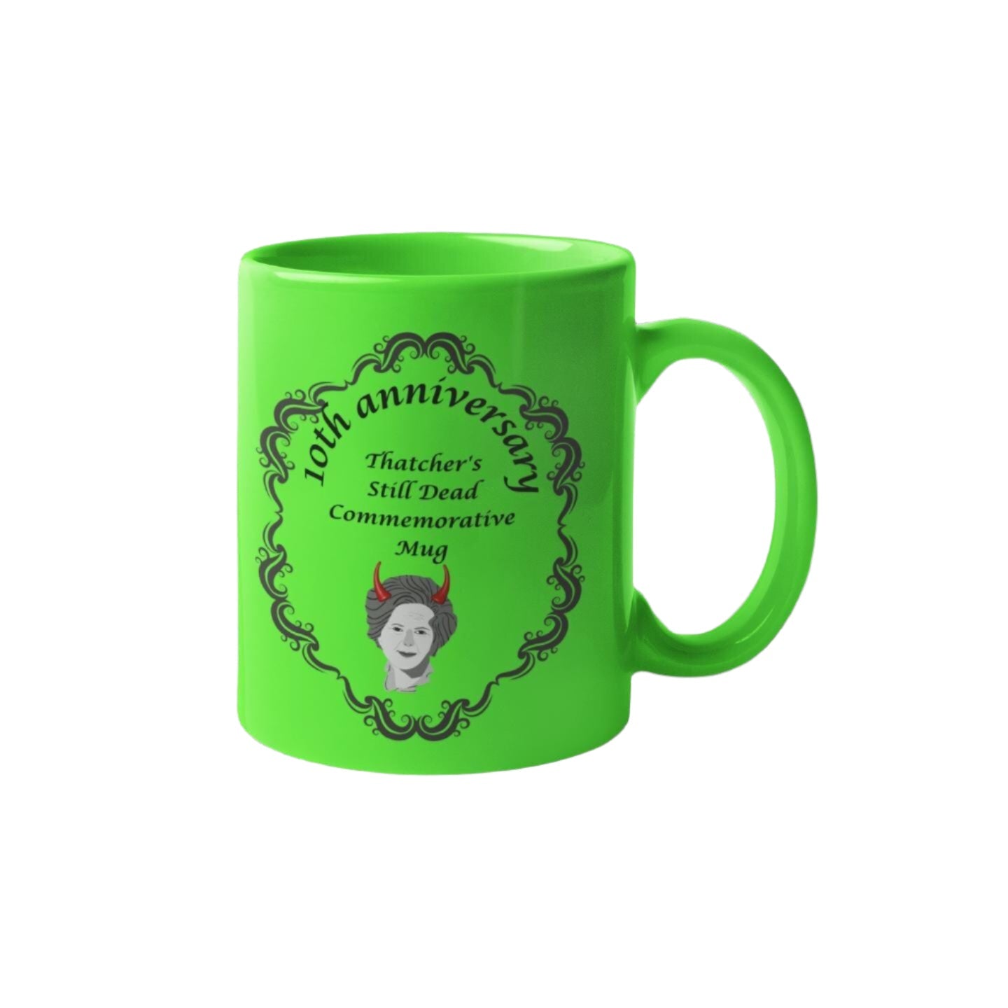 Thatcher Is Still Dead Commemorative 10th Anniversary Mug
