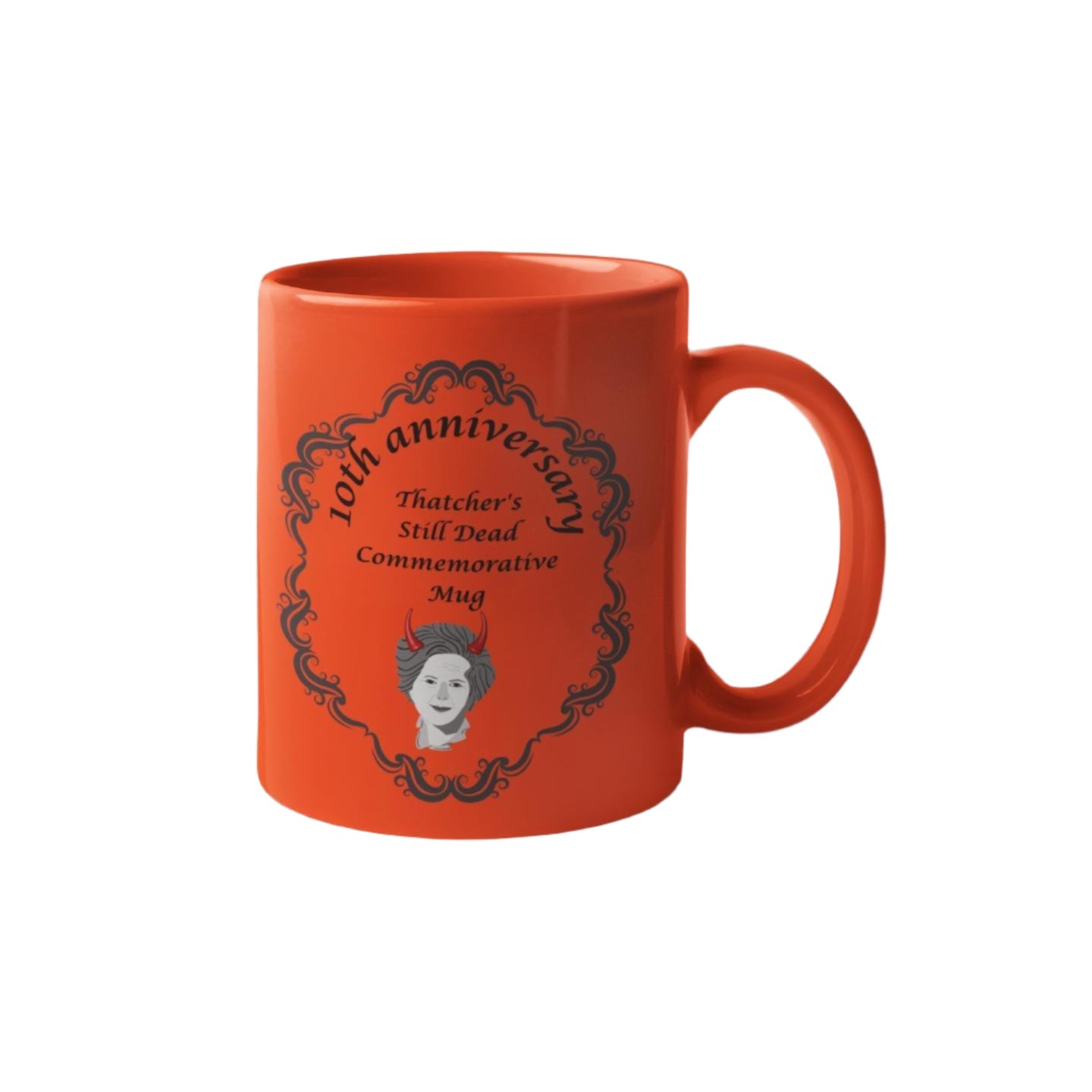 Thatcher Is Still Dead Commemorative 10th Anniversary Mug