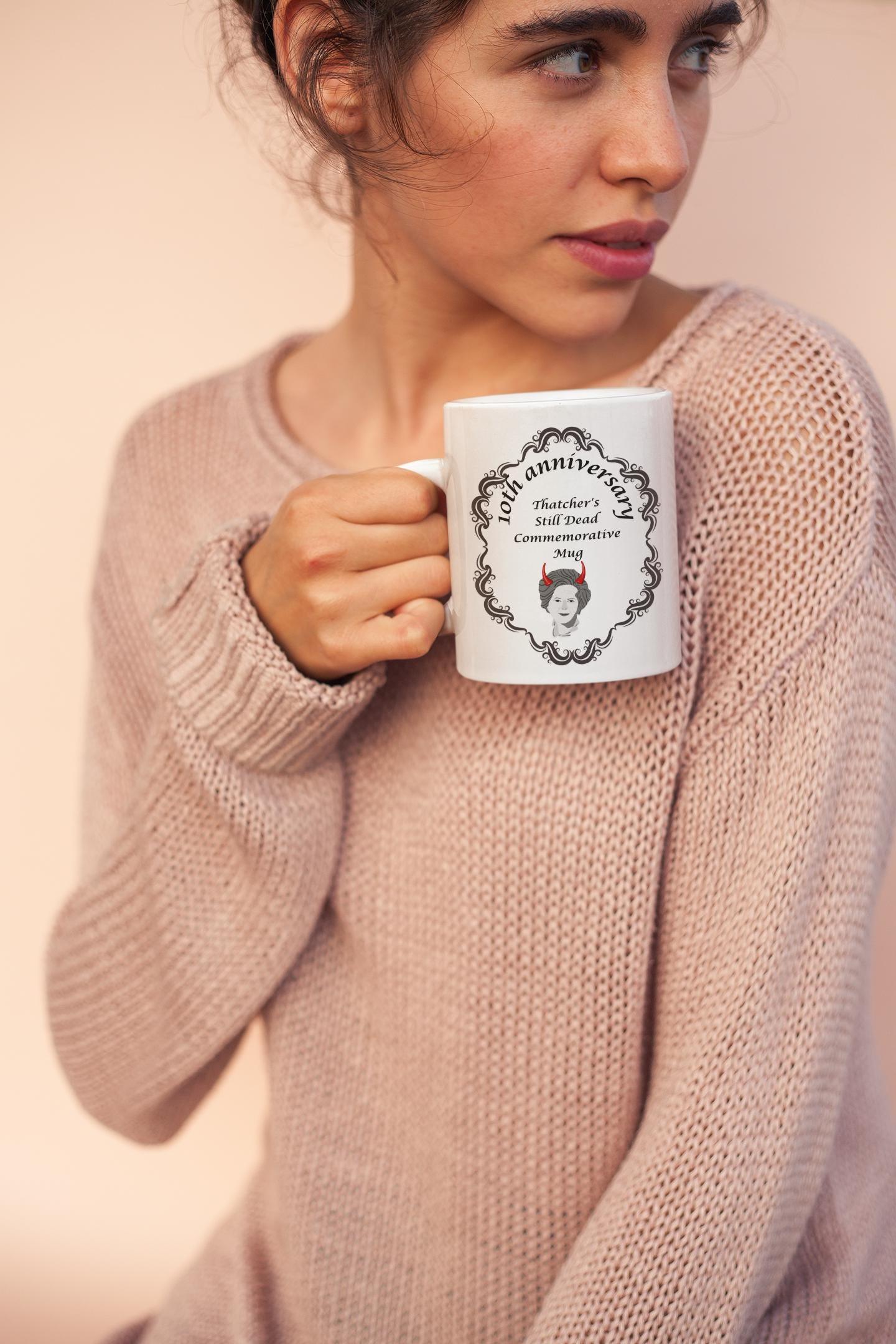 Thatcher Is Still Dead Commemorative 10th Anniversary Mug