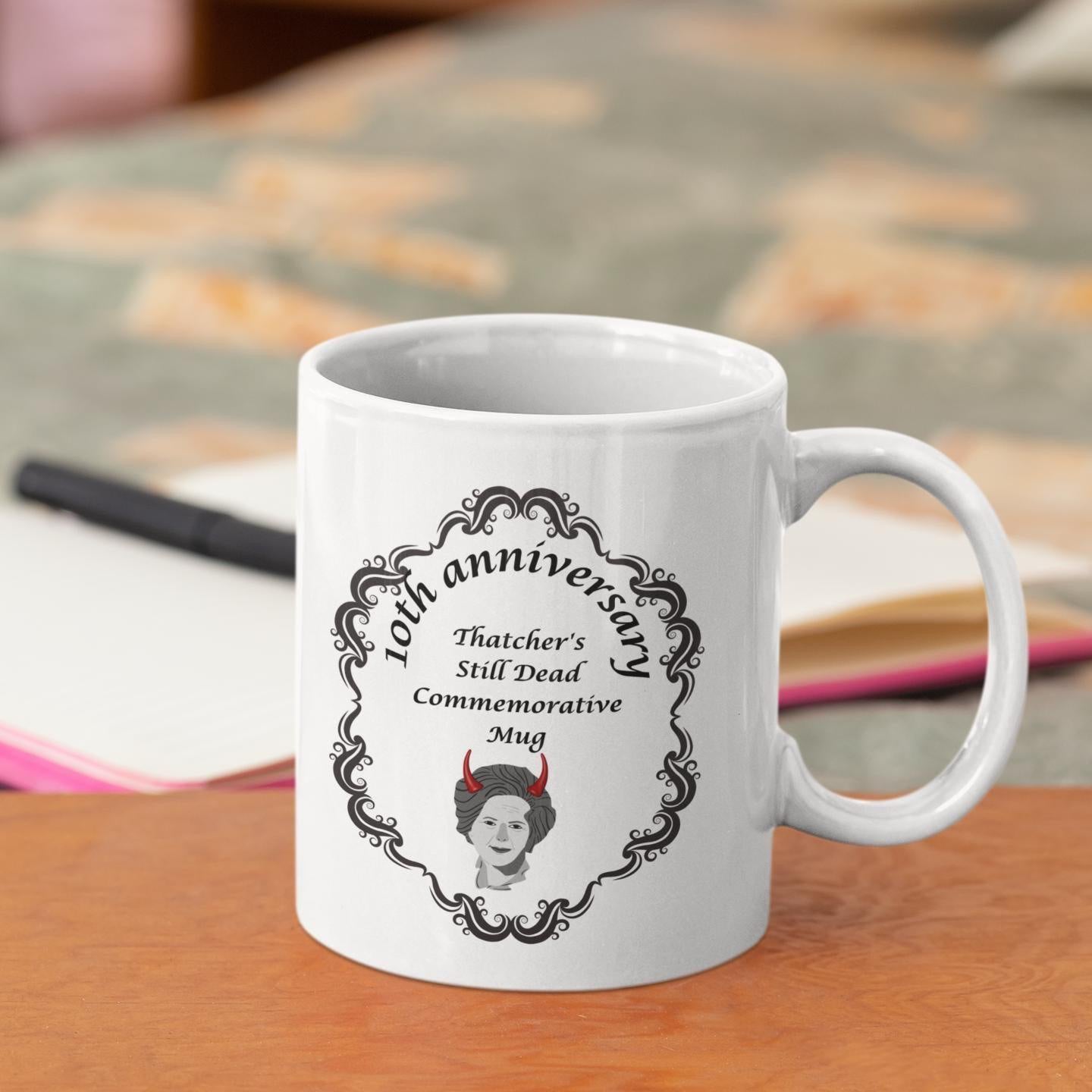 Thatcher Is Still Dead Commemorative 10th Anniversary Mug