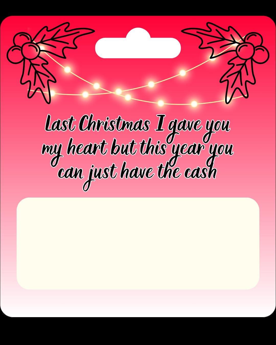 Money Holder Gift - Last Christmas I Gave You My Heart But This Year You Can Just Have The Cash
