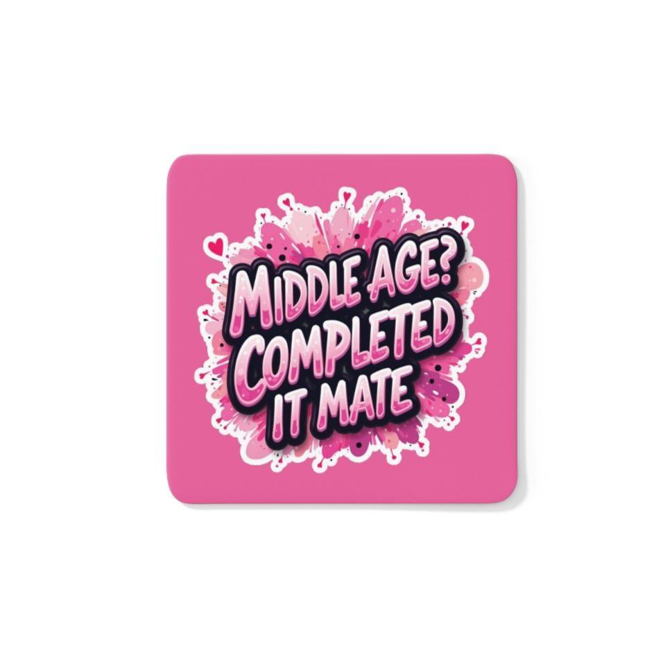 Middle Age? Completed It Mate Coaster