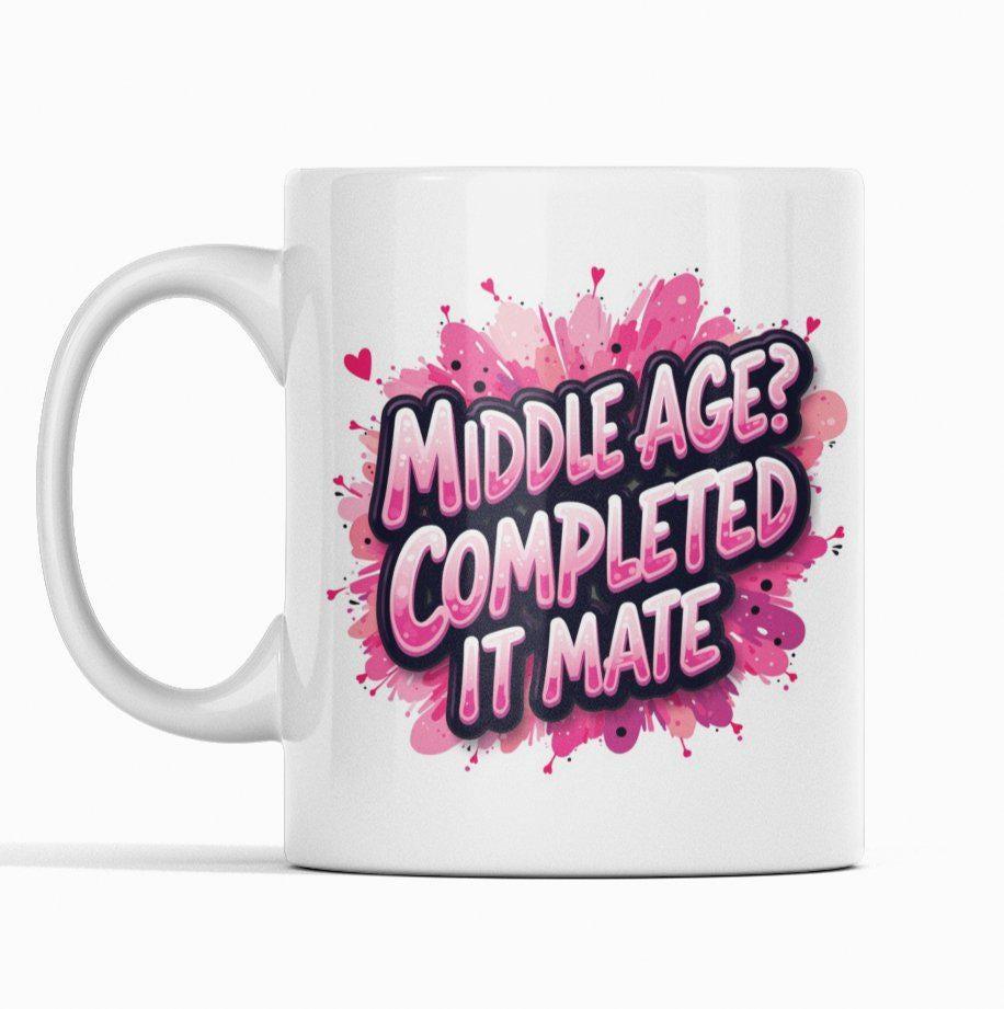 Middle Age? Completed It Mate Mug