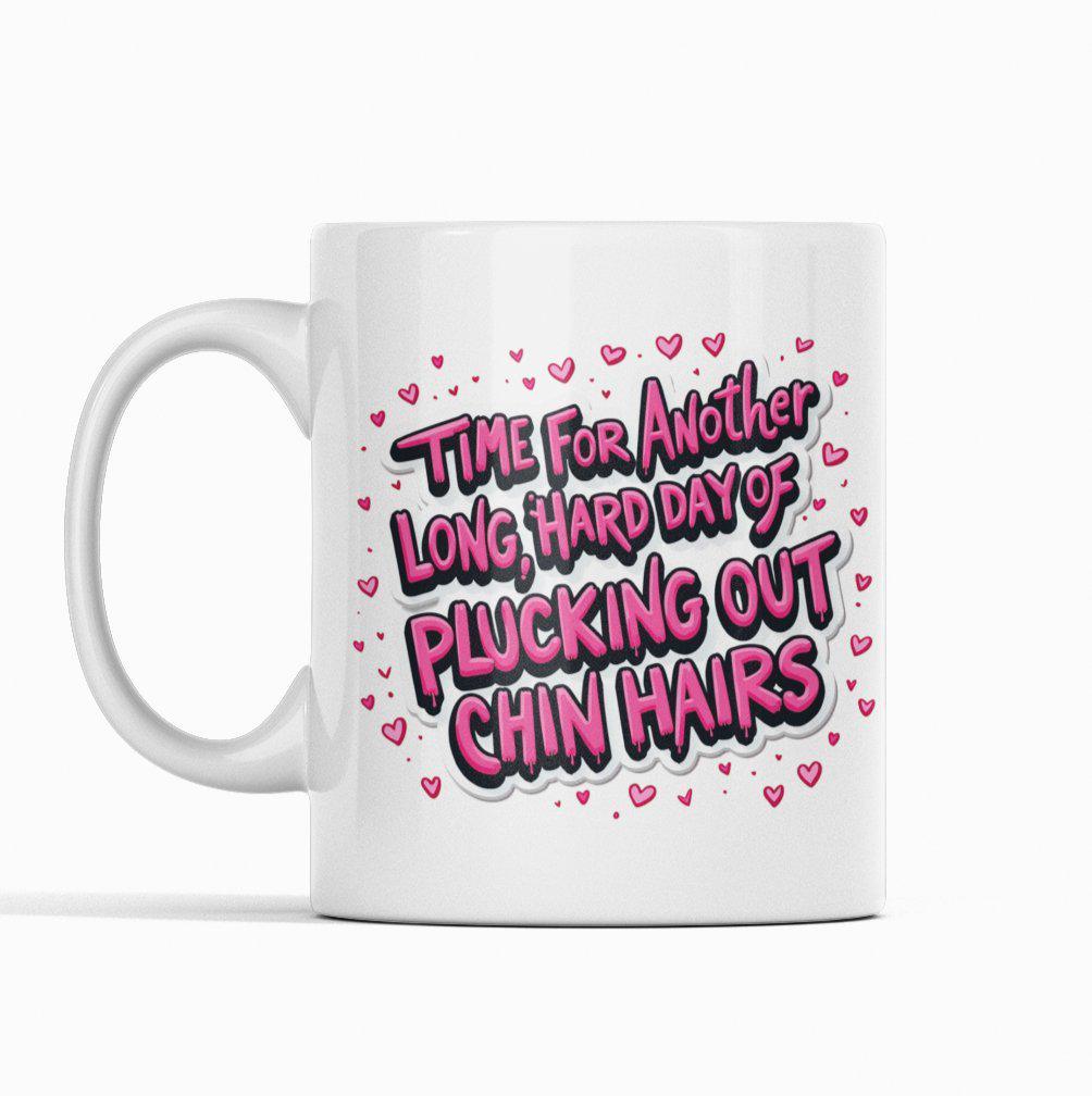 Time For A Long Hard Day Of Plucking Chin Hairs Mug