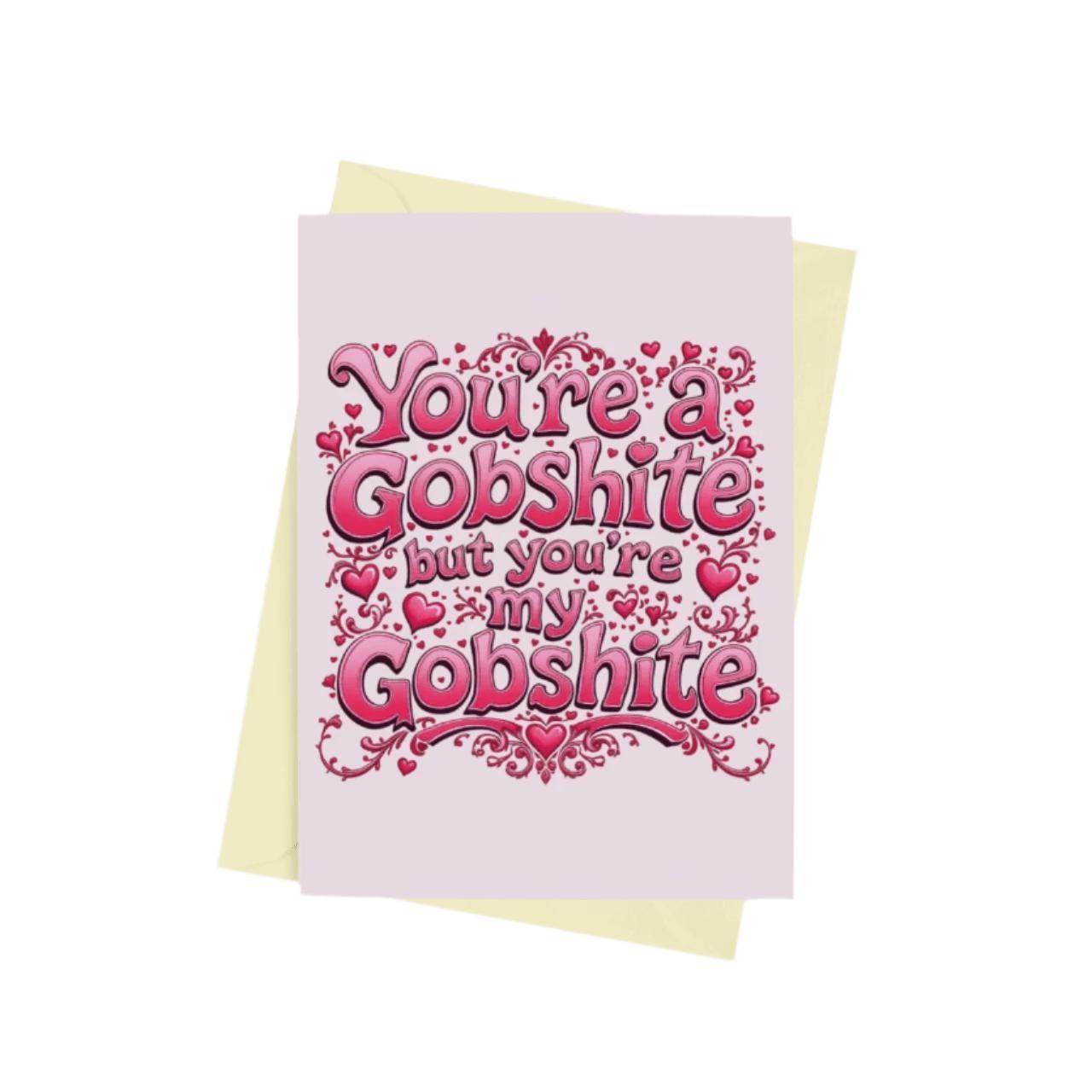 You're My Gobshite Valentines Card