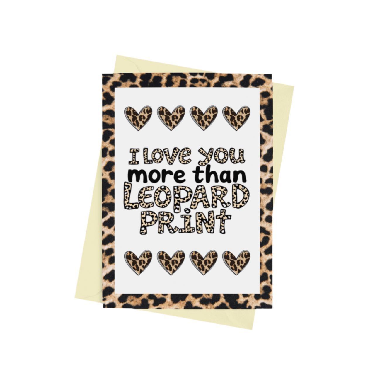 I Love You More Than Leopard Print Card