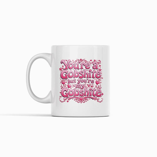 You're My Gobshite Mug