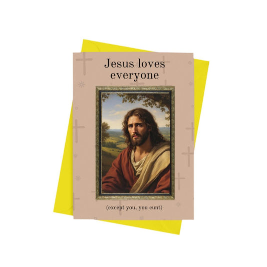 Jesus Loves Everyone, Except You Card