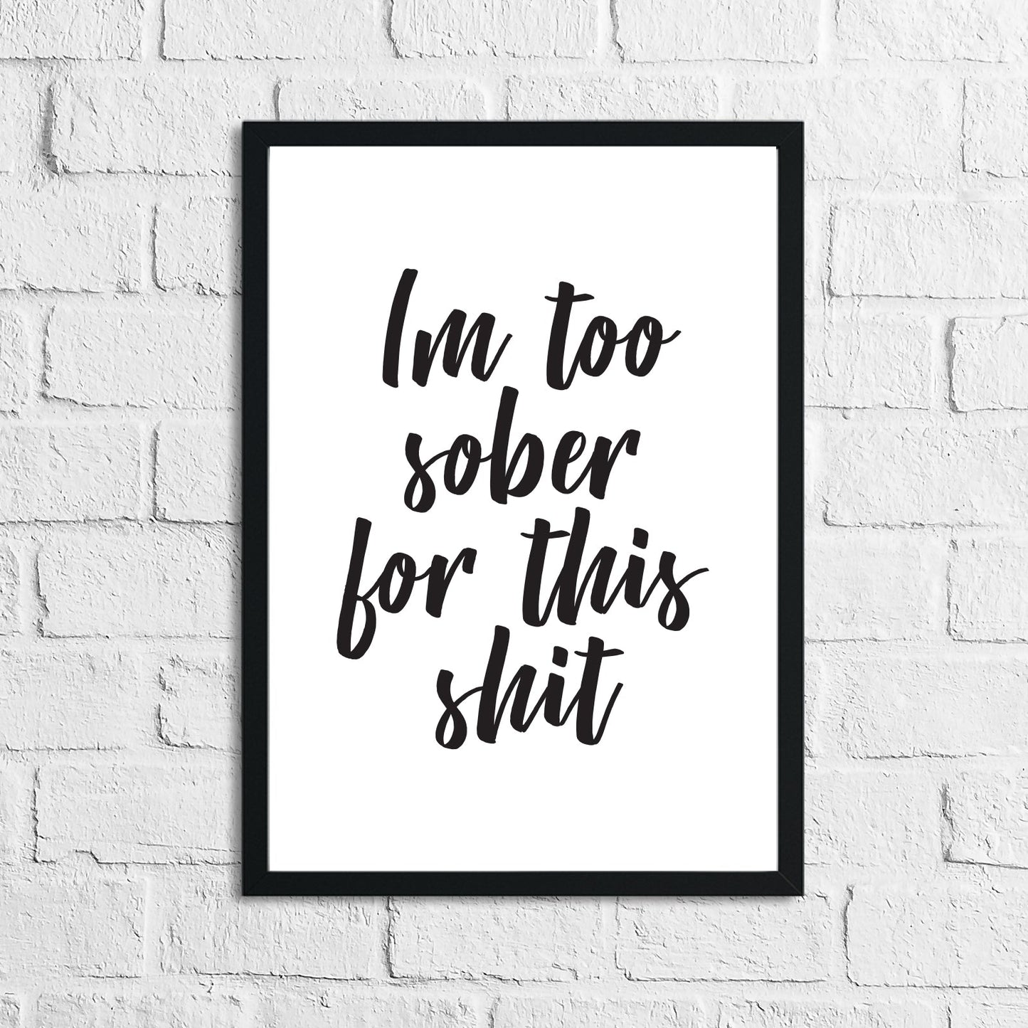 Im Too Sober For This Shit Quote Alcohol Wall Decor Print