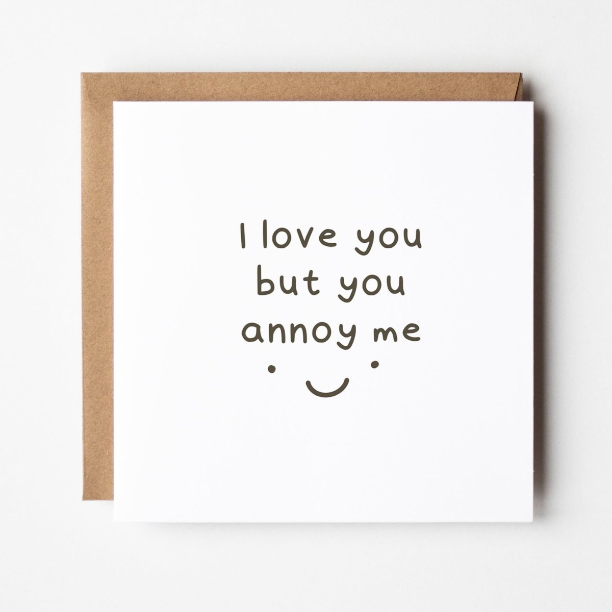 I Love You But You Annoy Me Greeting Card