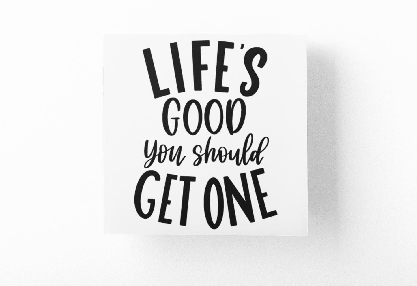 Lifes Good You Should Get One Sarcastic Sticker