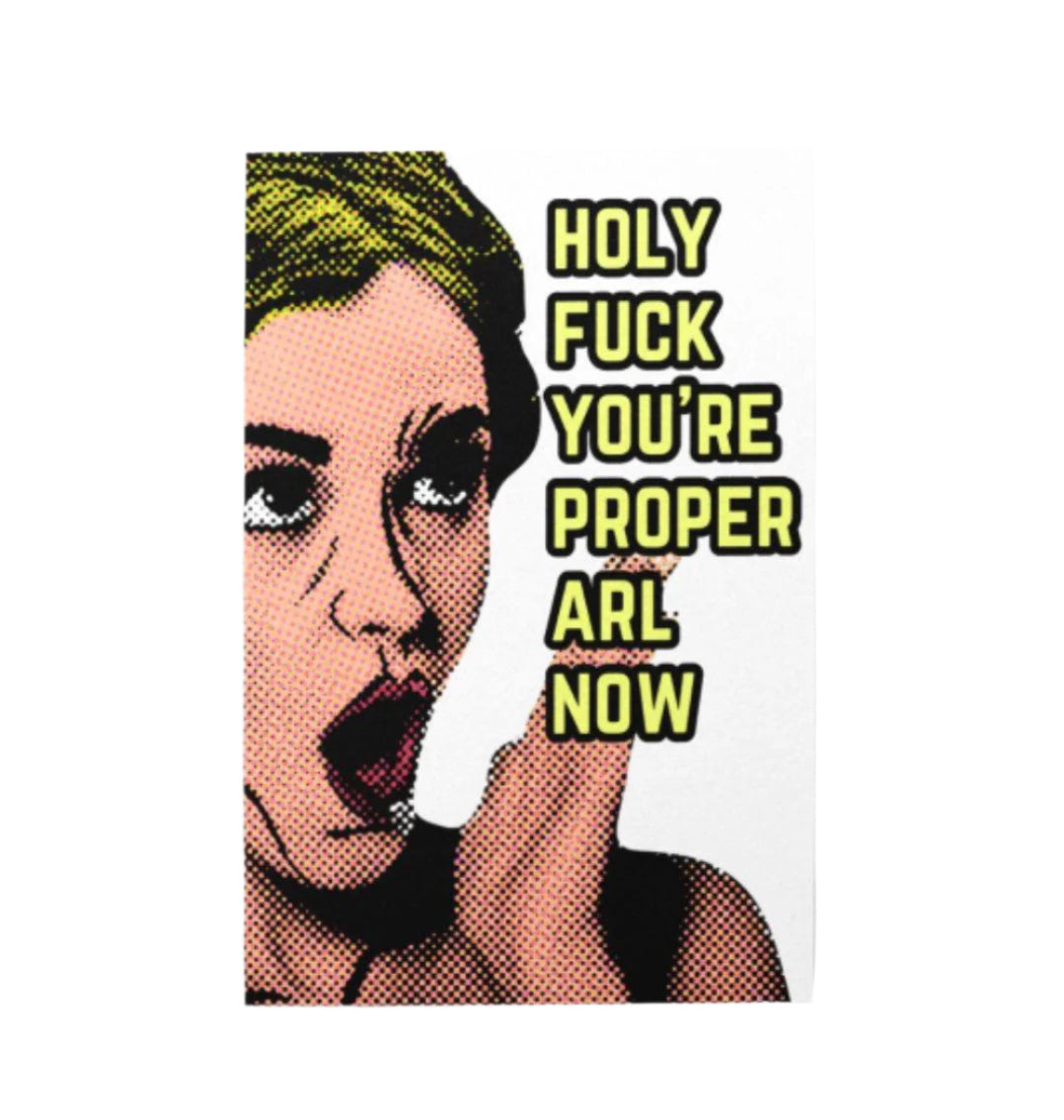 Holy F*ck You're Proper Arl Now