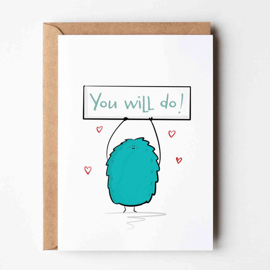 "You Will Do" Funny Love | Greeting Card