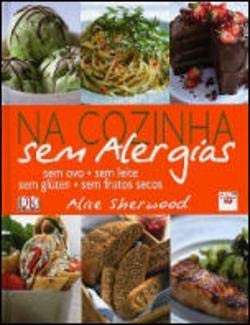 Na Cozinha sem Alergias Sem Ovo - Sem Leite - Sem Glúten - Sem Frutos Secos